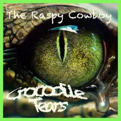 Crocodile Tears - Single by The Raspy Cowboy album reviews, ratings, credits