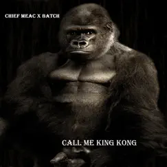 Call Me King Kong - Single by CHIEF MEAC & Batch album reviews, ratings, credits