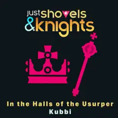 In the Halls of the Usurper (Just Shovels & Knights Version) - Single by Kubbi album reviews, ratings, credits