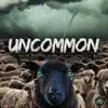 Uncommon (feat. East the Unsigned) - Single album lyrics, reviews, download