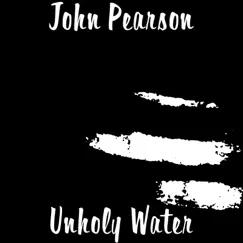 Unholy Water (feat. Chase Perryman) - Single by John Pearson album reviews, ratings, credits
