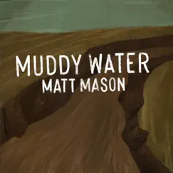 Muddy Water - Single by Matt Mason album reviews, ratings, credits
