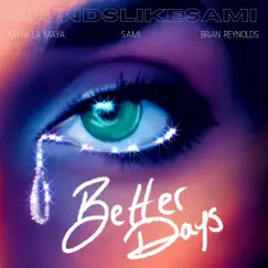 Better Days - Single by Sami DiMouro, Brian Reynolds & Maya La Maya album reviews, ratings, credits