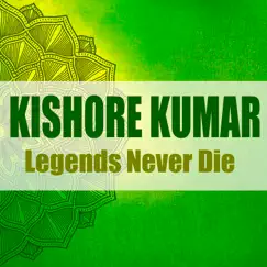 Legends Never Die (Remastered) by Kishore Kumar album reviews, ratings, credits