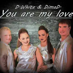 You Are My Love - Single by D.White & DimaD. album reviews, ratings, credits