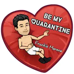 Be My Quarantine - Single by Frankie Moreno album reviews, ratings, credits
