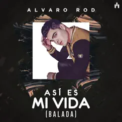 Así Es Mi Vida (Balada) - Single by Alvaro Rod album reviews, ratings, credits