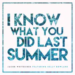 I Know What You Did Last Summer (feat. Kelly Rowland) - Single by Jacob Whitesides album reviews, ratings, credits