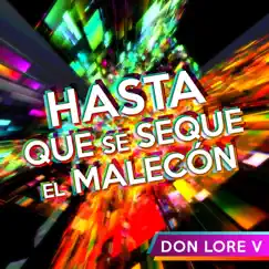 Hasta Que Se Seque El Malecón - Single by Don Lore V album reviews, ratings, credits