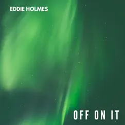 Off on It - Single by Eddie Holmes album reviews, ratings, credits