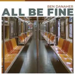 All Be Fine - Single by Ben Danaher album reviews, ratings, credits