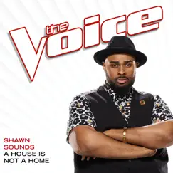 A House Is Not A Home (The Voice Performance) - Single by Shawn Sounds album reviews, ratings, credits