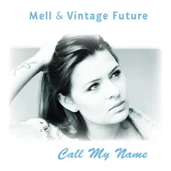 Call My Name - Single by Mell & Vintage Future album reviews, ratings, credits