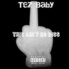 This Ain't No Diss - Single by Tez Baby album reviews, ratings, credits