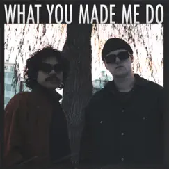 What You Made Me Do (feat. Sein) Song Lyrics