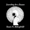 Searching for a Reason (feat. Midnightkld) [Remix] - Single album lyrics, reviews, download