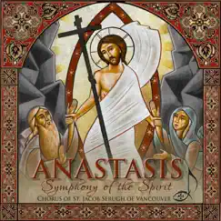 Anastasis: Symphony of the Spirit by Chorus of St. Jacob Serugh of Vancouver album reviews, ratings, credits