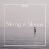 Stirring in Silence - Single album lyrics, reviews, download