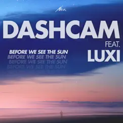 Before We See the Sun (feat. Luxi) - Single by Dashcam album reviews, ratings, credits