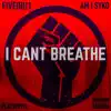I Can't Breathe (feat. PlayWryte & Am I Syko) - Single album lyrics, reviews, download