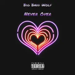 Never Over - Single by Big Badd Wolf album reviews, ratings, credits