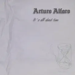 It's All About Time - EP by Arturo Alfaro album reviews, ratings, credits