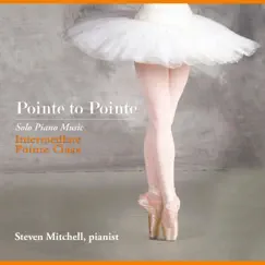 Pointe to Pointe (Solo Piano Music for Intermediate Pointe Class) by Steven Mitchell album reviews, ratings, credits