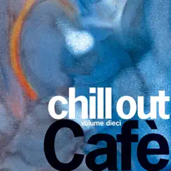 Chill out Cafè, Vol. 10 by Various Artists album reviews, ratings, credits
