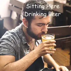 Sitting Here Drinking Beer - Single by Bob Johns album reviews, ratings, credits