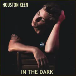 In the Dark - Single by Houston Keen album reviews, ratings, credits