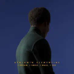 I Dream, I Smile, I Walk, I Cry - EP by Benjamin Clementine album reviews, ratings, credits