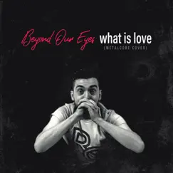 What Is Love - Single by Beyond Our Eyes album reviews, ratings, credits