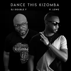 Dance This Kizomba (feat. DJ Double F) - Single by P. Lowe album reviews, ratings, credits
