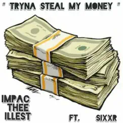 Tryna Steal My Money (feat. Sixxr) - Single by Impac album reviews, ratings, credits