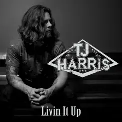 Livin It Up - Single by TJ Harris album reviews, ratings, credits