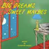 Big Dreams, Sweet Maybes album lyrics, reviews, download