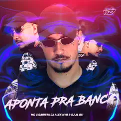 APONTA PRA BANCA (feat. DJ JL 011) - Single by Mc Vigarista, Club da DZ7 & DJ Alex NVR album reviews, ratings, credits