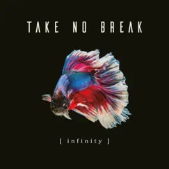 Infinity - Single by Take No Break album reviews, ratings, credits