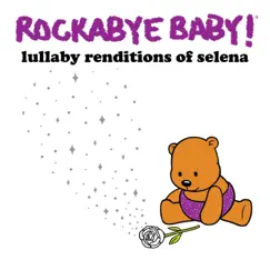 Lullaby Renditions of Selena by Rockabye Baby! album reviews, ratings, credits