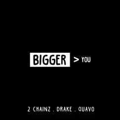 Bigger Than You (feat. Drake & Quavo) - Single by 2 Chainz album reviews, ratings, credits
