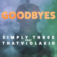 Goodbyes (feat. ThatViolaKid) - Single by Simply Three album reviews, ratings, credits