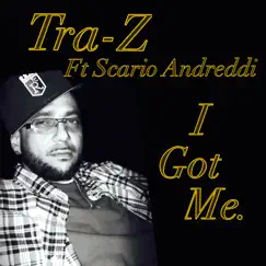 I Got Me (feat. Scario Andreddi) - Single by Traz album reviews, ratings, credits