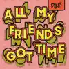 All My Friends Got Time - Single album lyrics, reviews, download