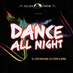 Dance All Night (Club Mix) [feat. Steph Ragga Man] - Single by Golden Crew, Little Freddy & Sophra album reviews, ratings, credits