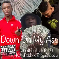 Down on My Ass (feat. Kane Pablo & Trigga Shadd) - Single by GrindHard Luh Bj album reviews, ratings, credits