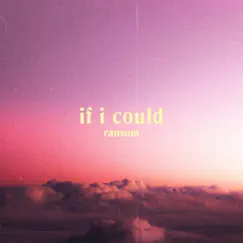 If I Could - Single by Noah Ransom album reviews, ratings, credits