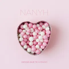 Desde Que Te Conocí - Single by Nanyh album reviews, ratings, credits