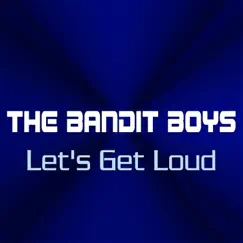 Let's Get Loud - Single by The Bandit Boys album reviews, ratings, credits