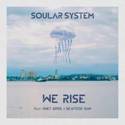 We Rise (feat. Huey Briss & Seafood Sam) - Single by Soular System album reviews, ratings, credits