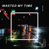 Wasted My Time - Single album lyrics, reviews, download